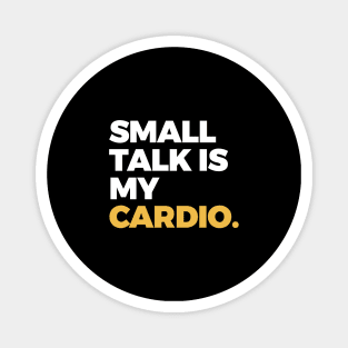 Small Talk is My Cardio Magnet